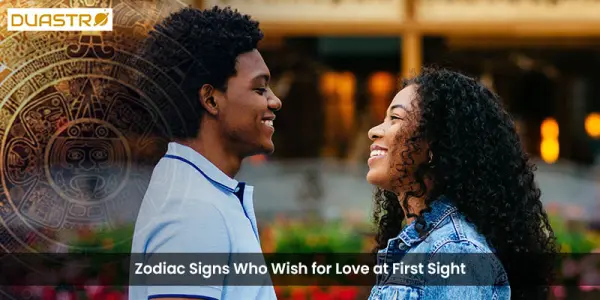 Zodiac Signs Who Wish for Love at First Sight